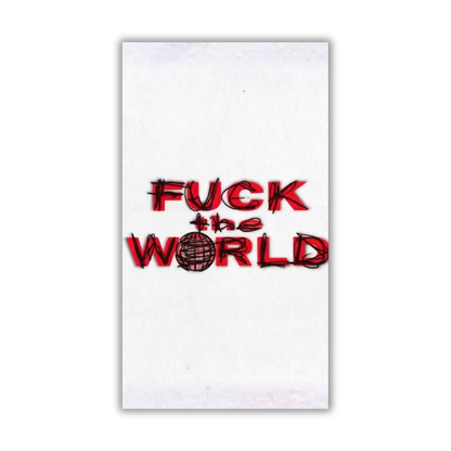 Fuck the world