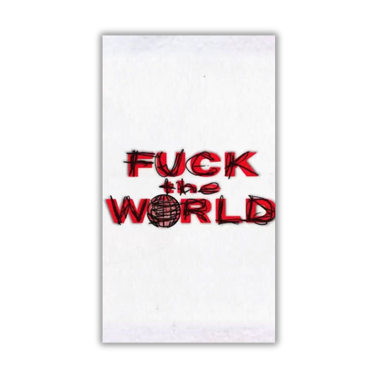 Fuck the world